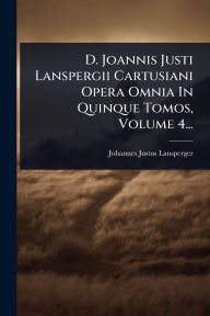 Title: D. Joannis Justi Lanspergii Cartusiani Opera Omnia In Quinque Tomos, Volume 4..., Author: Johannes Justus Lansperger