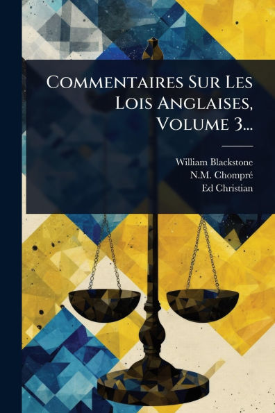 Commentaires Sur Les Lois Anglaises, Volume 3...