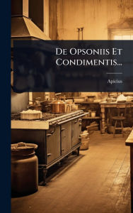 Title: De Opsoniis Et Condimentis..., Author: Apicius