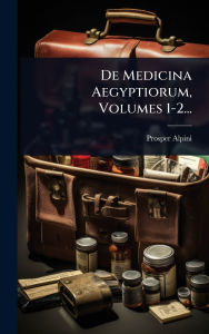 Title: De Medicina Aegyptiorum, Volumes 1-2..., Author: Prosper Alpini