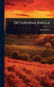 Title: De Sardinia Insula, Author: Alfred Dove