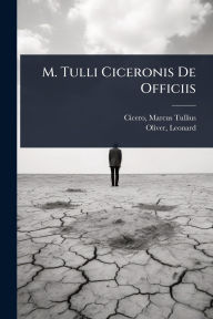 Title: M. Tulli Ciceronis De Officiis, Author: Cicero Marcus Tullius