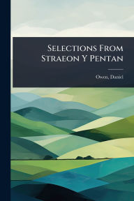 Title: Selections From Straeon Y Pentan, Author: Daniel Owen