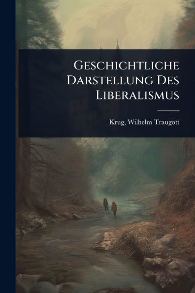 Geschichtliche Darstellung Des Liberalismus