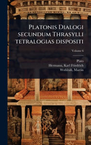 Title: Platonis Dialogi secundum Thrasylli tetralogias dispositi, Author: Plato