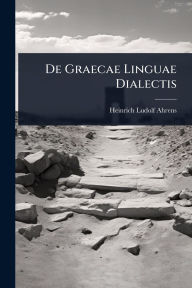 Title: De Graecae Linguae Dialectis, Author: Heinrich Ludolf Ahrens