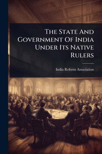 The State And Government Of India Under Its Native Rulers