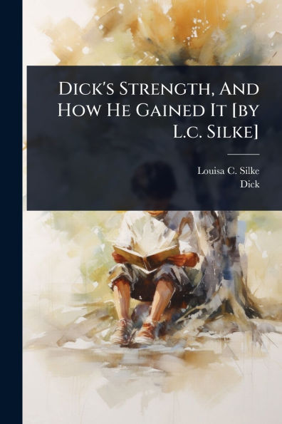 Dick's Strength, And How He Gained It [by L.c. Silke]
