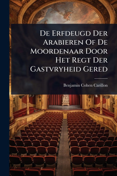 De Erfdeugd Der Arabieren Of Moordenaar Door Het Regt Gastvryheid Gered
