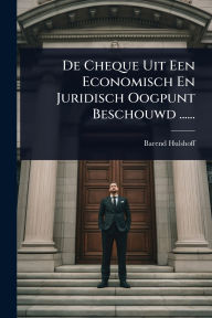 Title: De Cheque Uit Een Economisch En Juridisch Oogpunt Beschouwd ......, Author: Barend Hulshoff