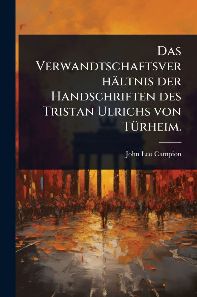 Das Verwandtschaftsverhï¿½ltnis der Handschriften des Tristan Ulrichs von Tï¿½1/4rheim.