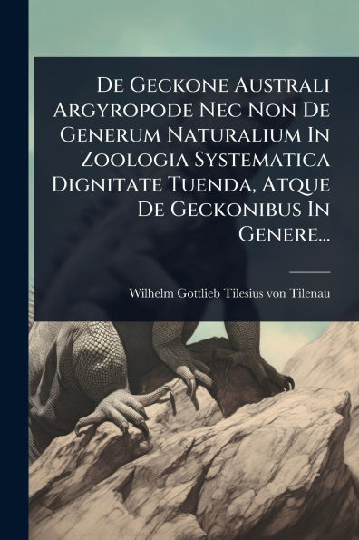 De Geckone Australi Argyropode Nec Non Generum Naturalium Zoologia Systematica Dignitate Tuenda, Atque Geckonibus Genere...