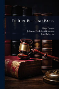 Title: De Iure Belli Ac Pacis, Author: Hugo Grotius