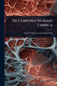 Title: De Corporis Humani Fabrica, Author: Samuel Thomas Von Sïmmerring