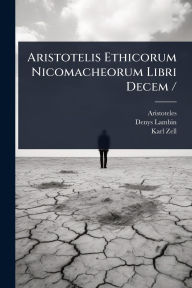Title: Aristotelis Ethicorum Nicomacheorum Libri Decem /, Author: Aristotle