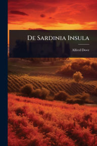 Title: De Sardinia Insula, Author: Alfred Dove