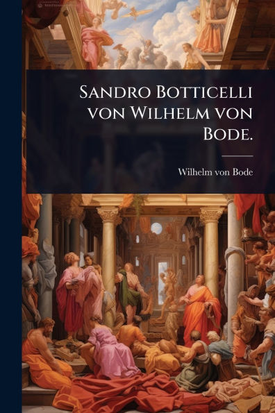 Sandro Botticelli von Wilhelm Bode.