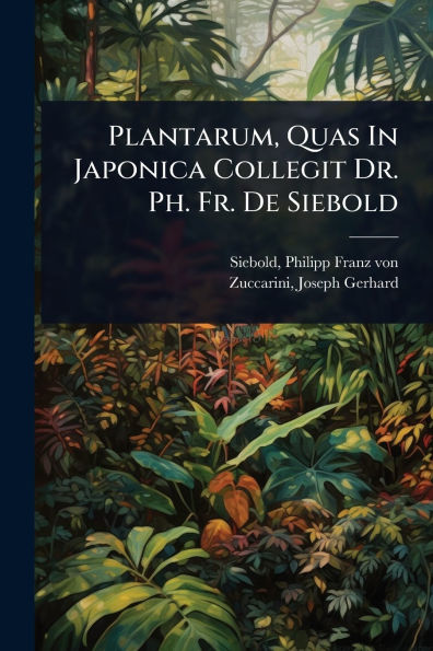 Plantarum, Quas Japonica Collegit Dr. Ph. Fr. De Siebold