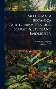 Title: Meletemata Botanica /auctoribus Henrico Schott & Stephano Endlicher., Author: Endlicher Stephan