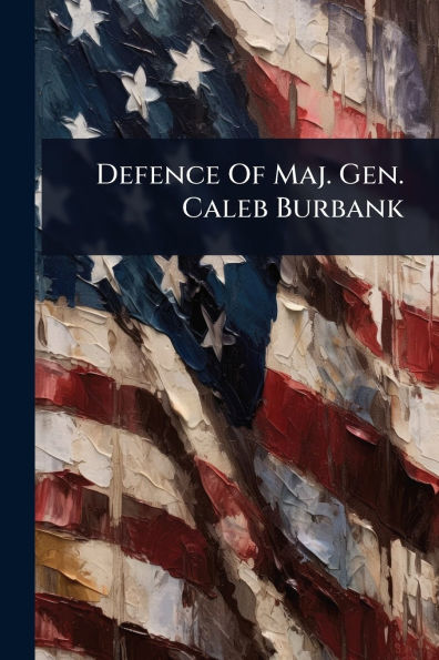 Defence Of Maj. Gen. Caleb Burbank