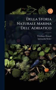Title: Della Storia Naturale Marina Dell' Adriatico, Author: Vitaliano Donati