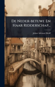 Title: De Neder-betuwe En Haar Ridderschap..., Author: Johan Adeiaan Heuff