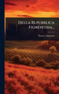 Title: Della Repubblica Fiorentina..., Author: Donato Giannotti