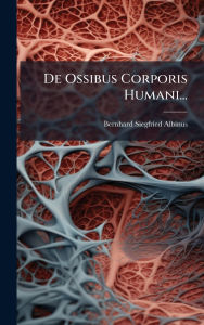 Title: De Ossibus Corporis Humani..., Author: Bernhard Siegfried Albinus