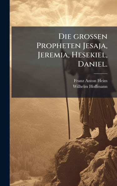 Die grossen Propheten Jesaja, Jeremia, Hesekiel, Daniel.
