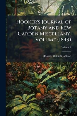 Hooker's Journal of Botany and Kew Garden Miscellany. Volume (1849)