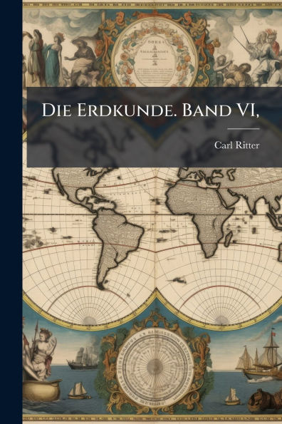 Die Erdkunde. Band VI,