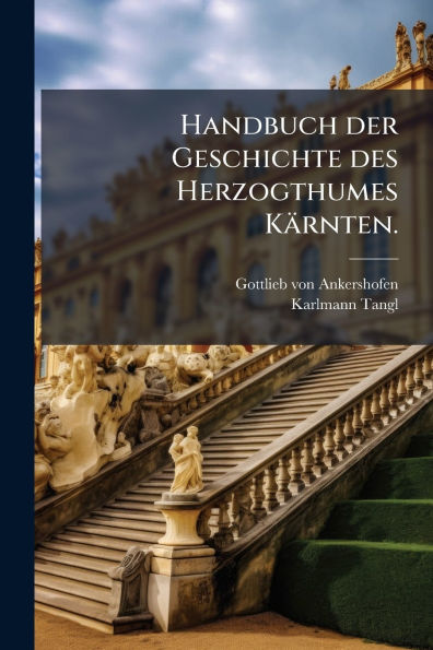 Handbuch der Geschichte des Herzogthumes Kï¿½rnten.