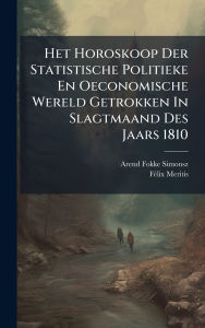 Title: Het Horoskoop Der Statistische Politieke En Oeconomische Wereld Getrokken In Slagtmaand Des Jaars 1810, Author: Arend Fokke Simonsz