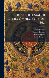 Title: B. Alberti Magni Opera Omnia, Volume 36..., Author: Saint Albertus (Magnus)