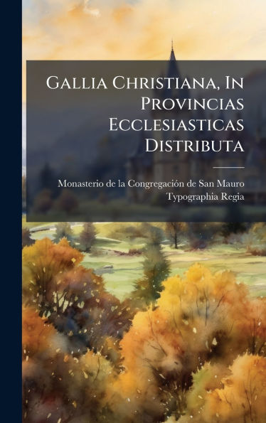 Gallia Christiana, In Provincias Ecclesiasticas Distributa