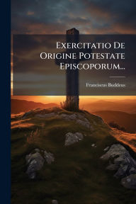 Title: Exercitatio De Origine Potestate Episcoporum..., Author: Franciscus Buddeus