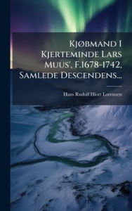 Title: Kjï¿½, bmand I Kjerteminde Lars Muus', F.1678-1742, Samlede Descendens..., Author: Hans Rudolf Hiort-Lorenzen
