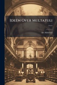 Title: Ideï¿½n Over Multatuli ......, Author: Art Admiraal