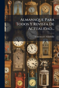 Title: Almanaque Para Todos Y Revista De Actualidad..., Author: Francisco F Villabrille