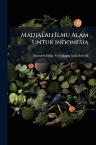 Title: Madjalah Ilmu Alam Untuk Indonesia, Author: Natuurkundige Vereniging in Indonesiï