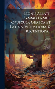 Title: Leonis Allatii Symmikta Siue Opuscula Graeca Et Latina, Vetustiora, & Recentiora..., Author: Leone Allacci
