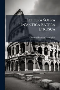 Title: Lettera Sopra Un'antica Patera Etrusca, Author: Giovanni Battista Vermiglioli
