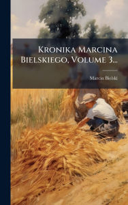 Title: Kronika Marcina Bielskiego, Volume 3..., Author: Marcin Bielski