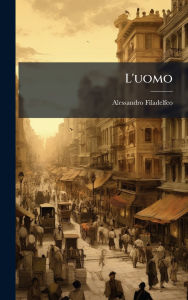 Title: L'uomo, Author: Alessandro Filadelfeo