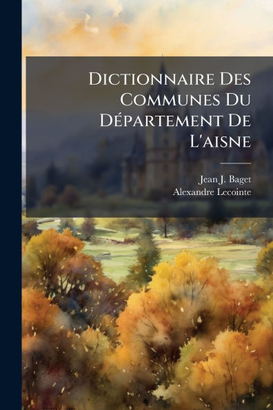 Dictionnaire Des Communes Du Dï¿½(c)partement De L'aisne