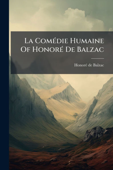 La Comï¿½(c)die Humaine Of Honorï¿½(c) De Balzac