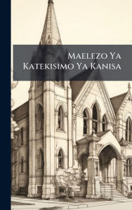 Title: Maelezo Ya Katekisimo Ya Kanisa, Author: Anonymous