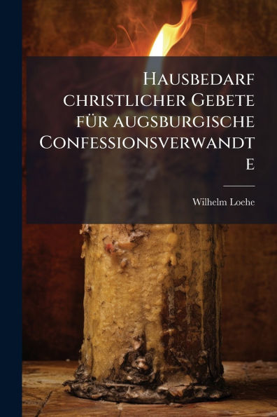 Hausbedarf christlicher Gebete fï¿½1/4r augsburgische Confessionsverwandte