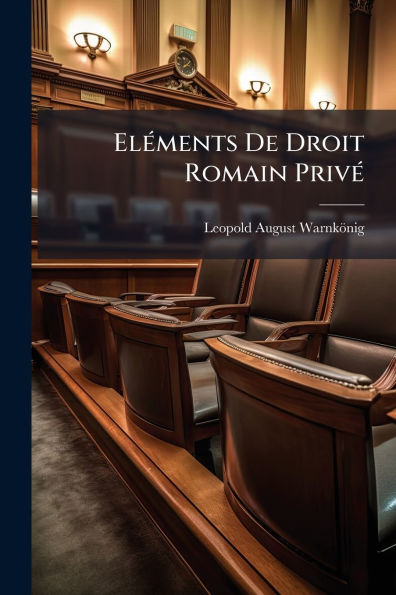 Elï¿½(c)ments De Droit Romain Privï¿½(c)
