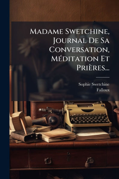 Madame Swetchine, Journal De Sa Conversation, Mï¿½(c)ditation Et Priï¿½res...